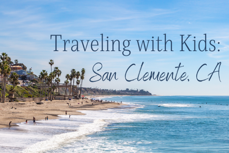 Image of a San Clemente beach coast line with the title "Traveling with Kids: San Clemente, CA"